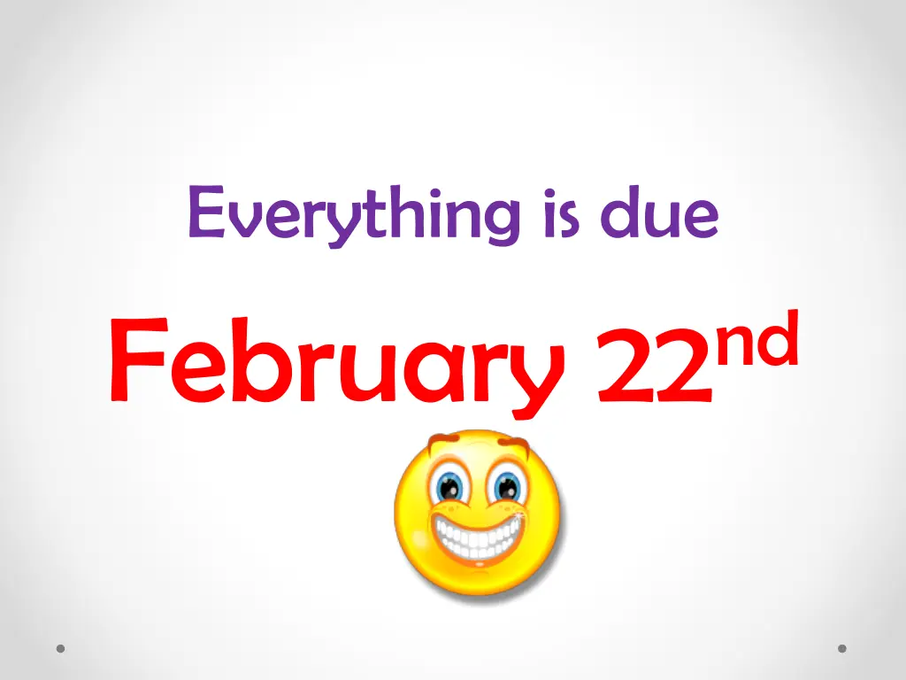 everything is due february 22 nd