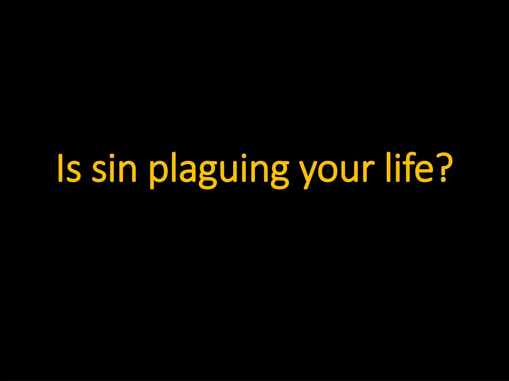 is sin plaguing your life is sin plaguing your