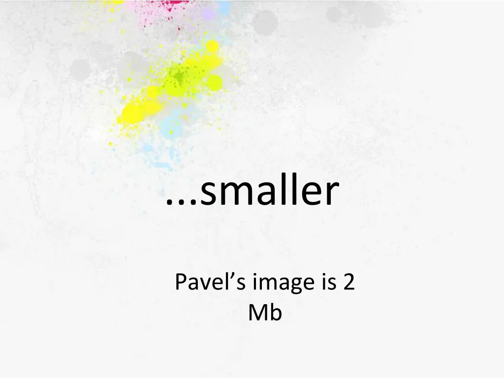 smaller