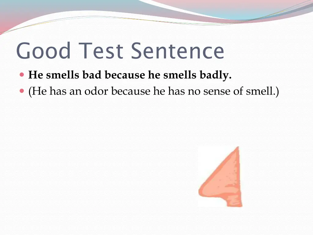 good test sentence he smells bad because