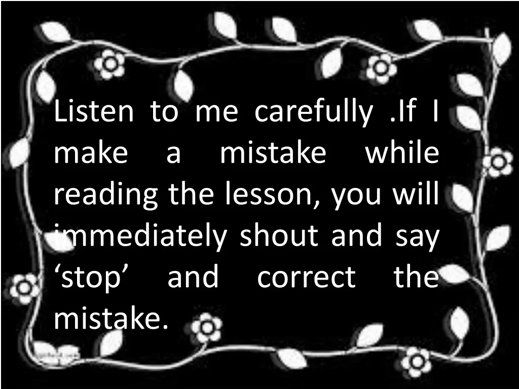 listen to me carefully if i make a mistake while