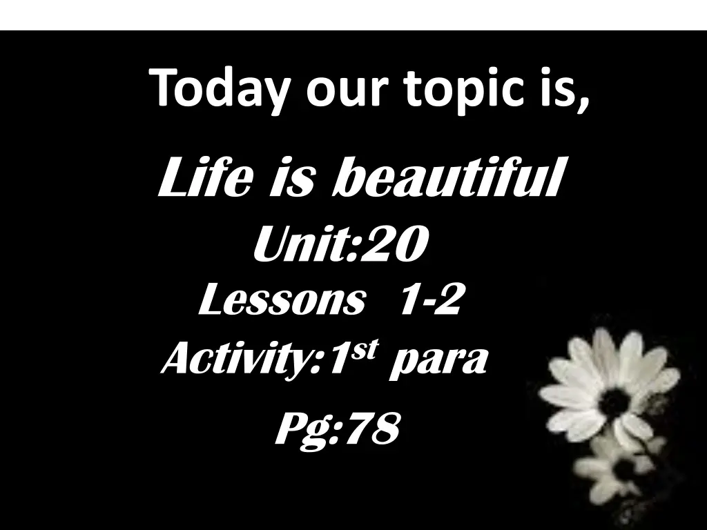 today our topic is life is beautiful unit