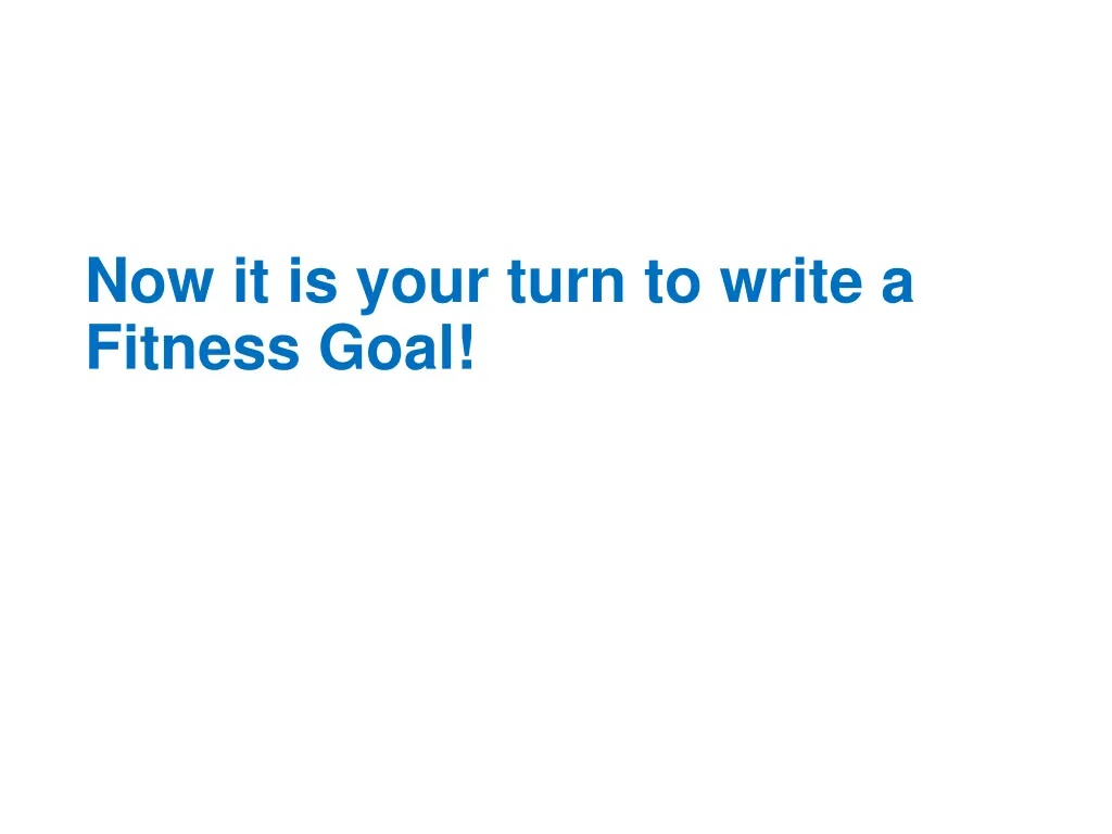 now it is your turn to write a fitness goal