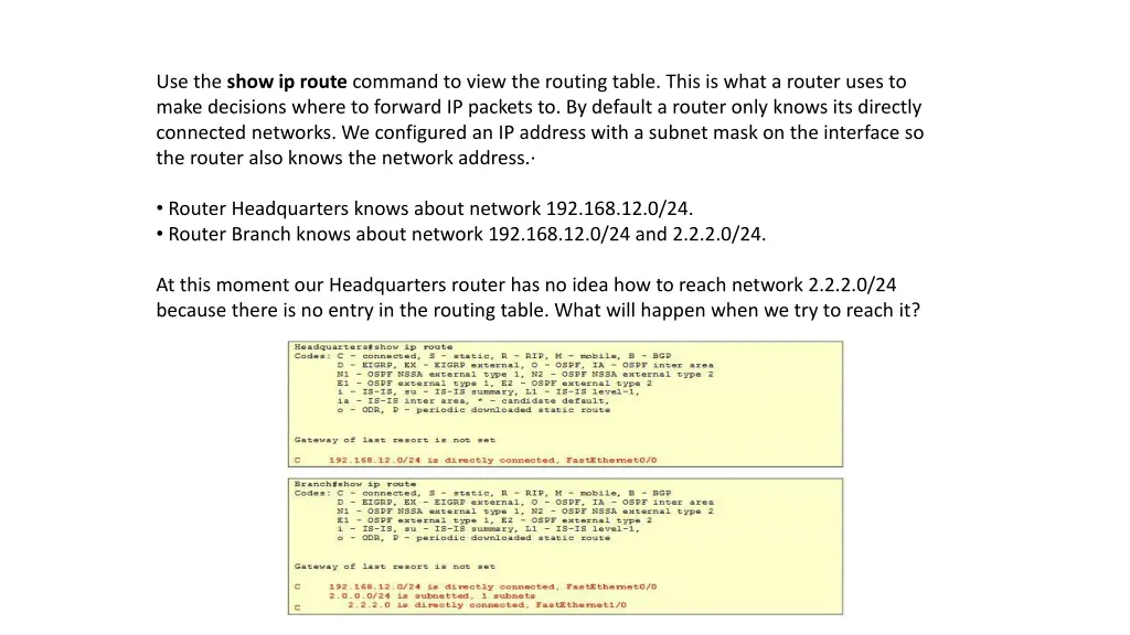 use the show ip route command to view the routing