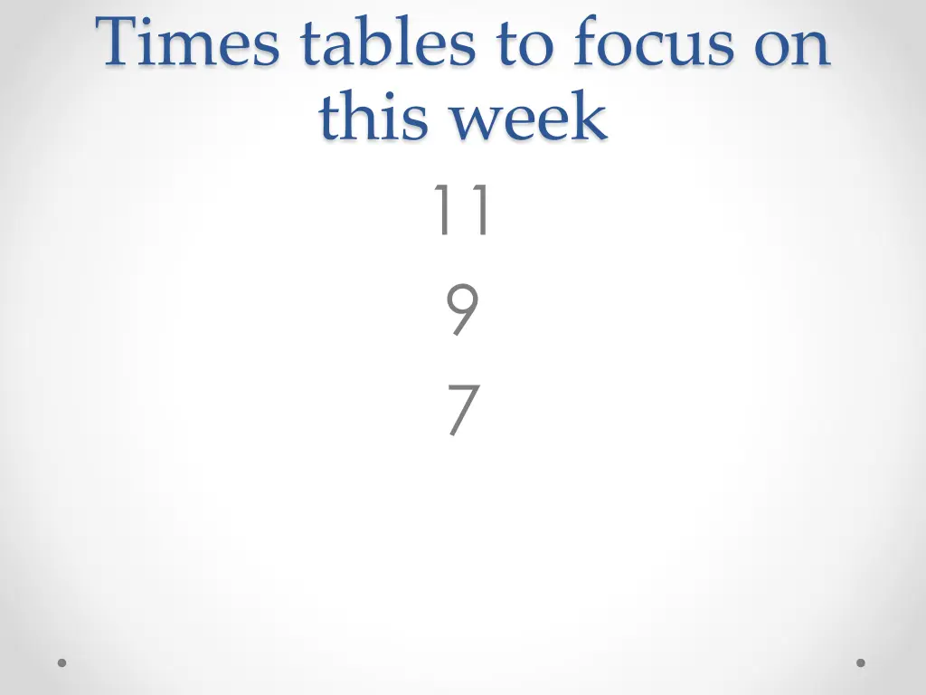 times tables to focus on this week 11 9 7