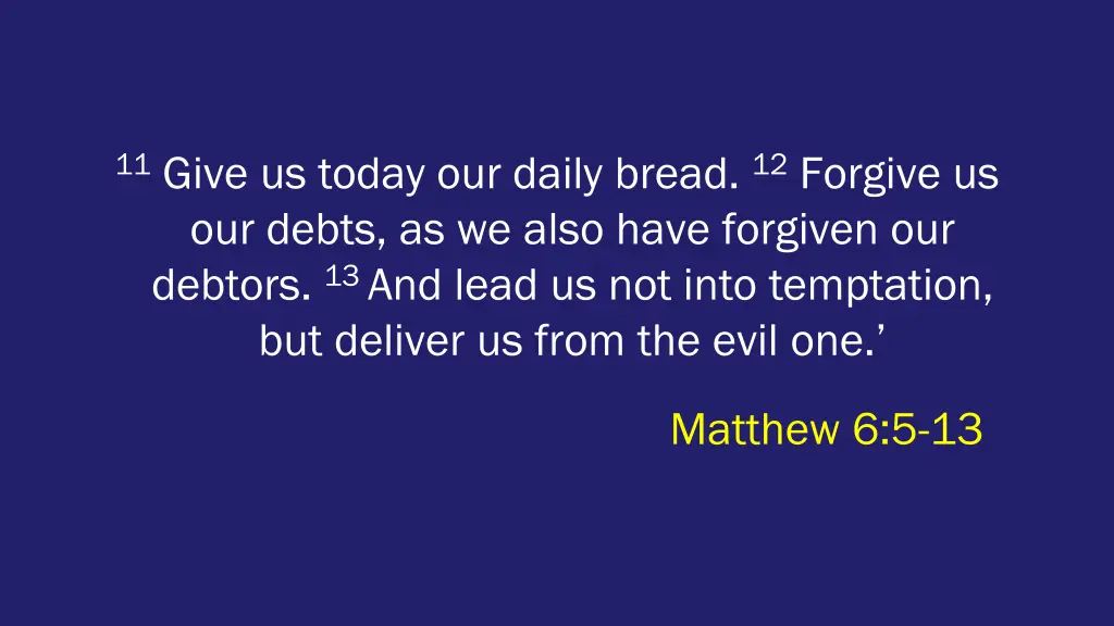 11 give us today our daily bread 12 forgive