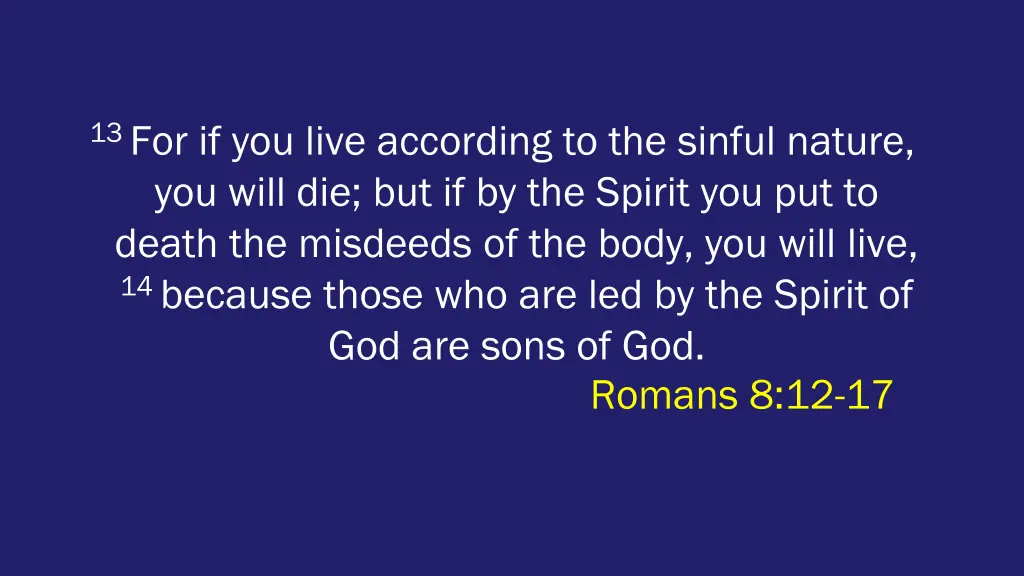 13 for if you live according to the sinful nature