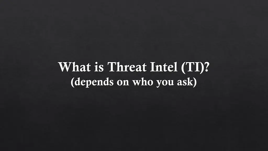 what is threat intel ti depends on who you ask