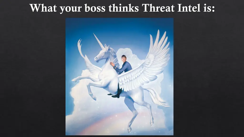 what your boss thinks threat intel is