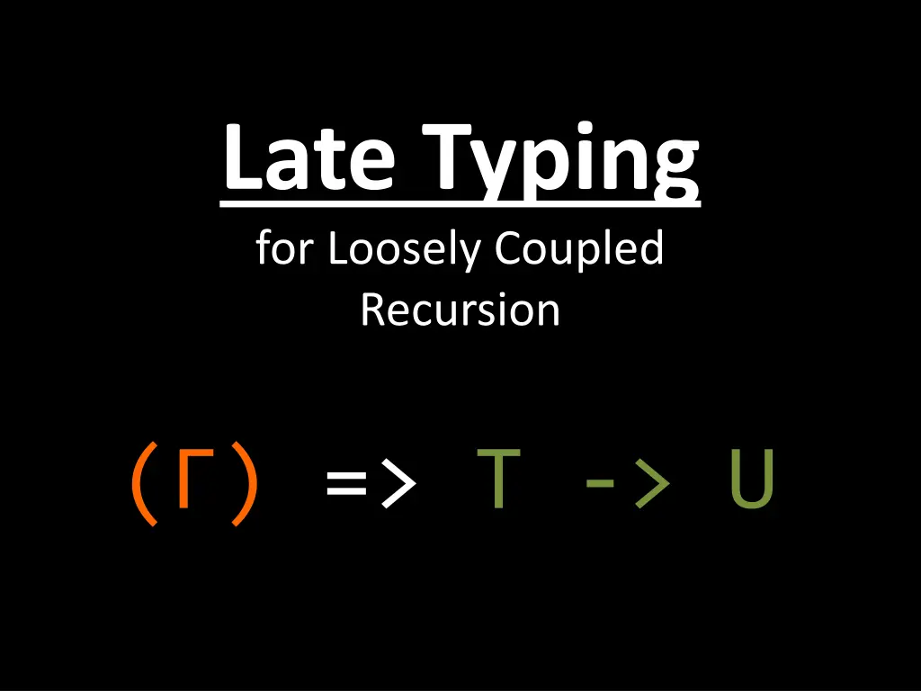 late typing for loosely coupled recursion 1