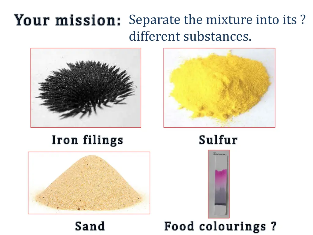 your mission separate the mixture into