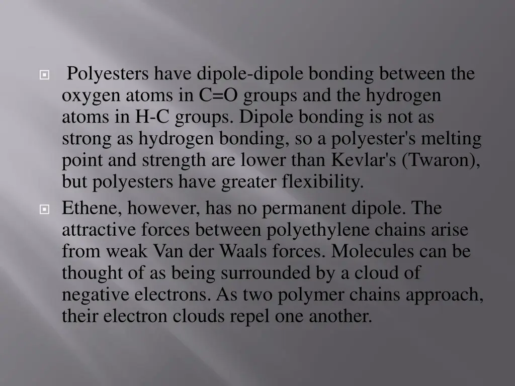 polyesters have dipole dipole bonding between