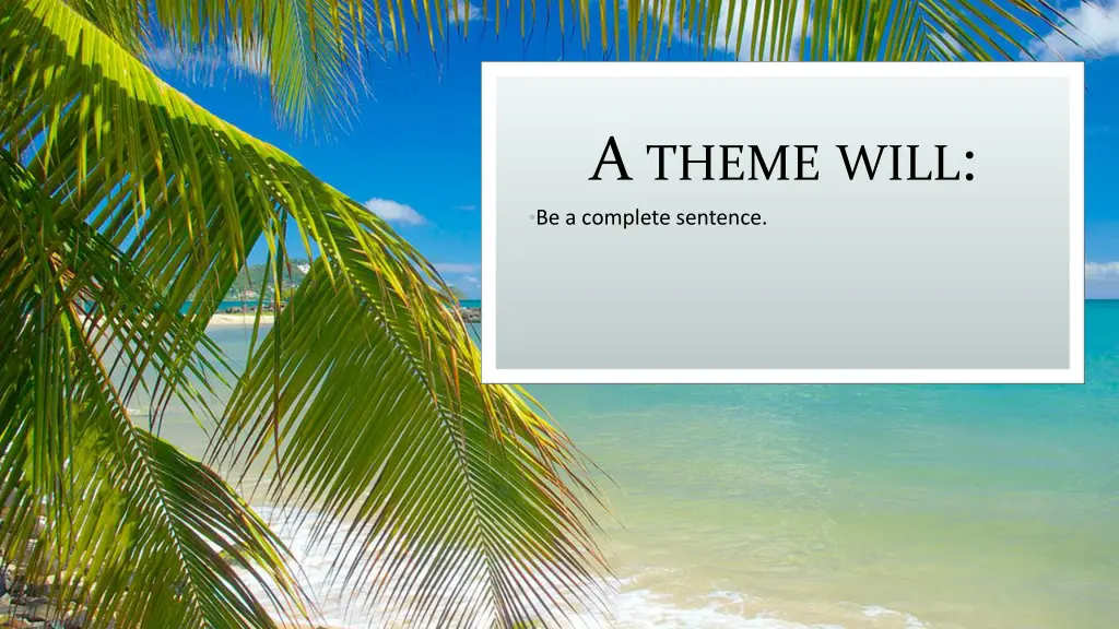 a theme will be a complete sentence