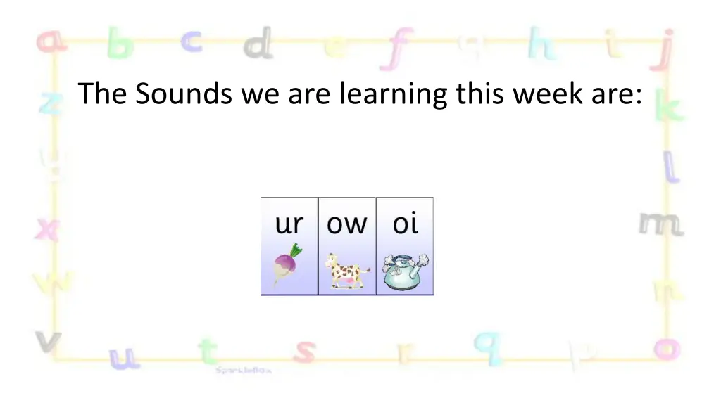 the sounds we are learning this week are