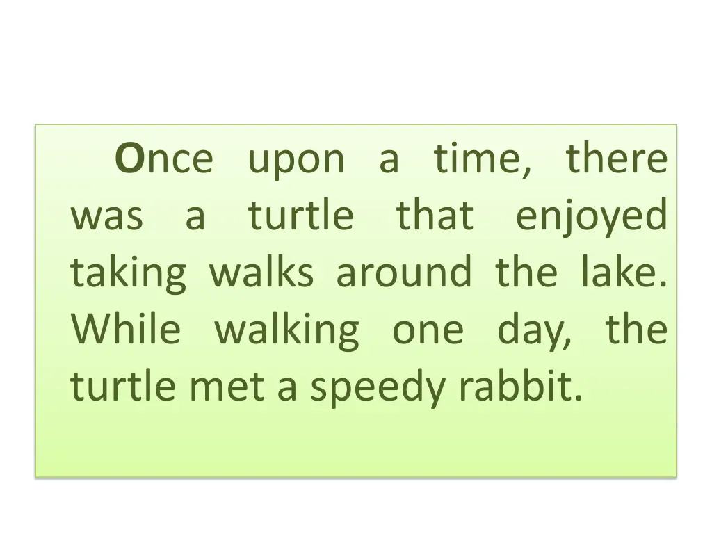 o nce upon a time there was a turtle that enjoyed