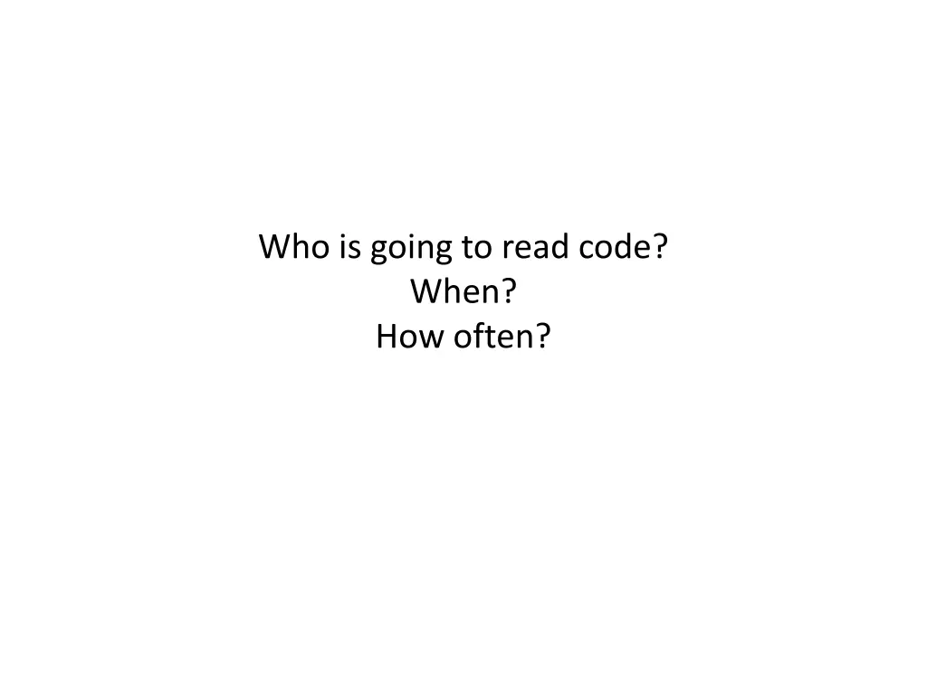 who is going to read code when how often