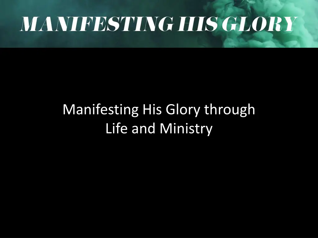 manifesting his glory through life and ministry