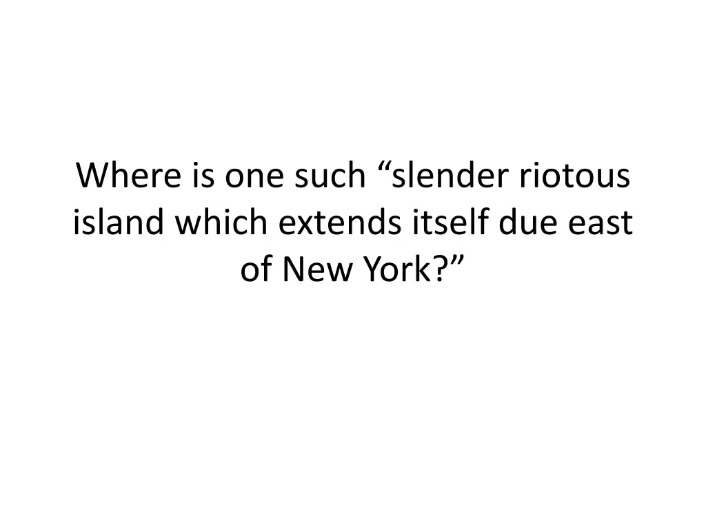 where is one such slender riotous island which