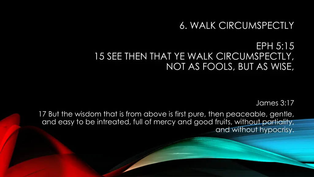 6 walk circumspectly