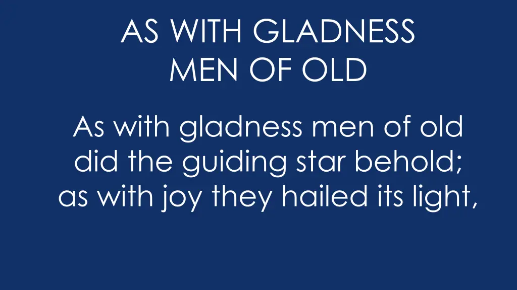 as with gladness men of old as with gladness