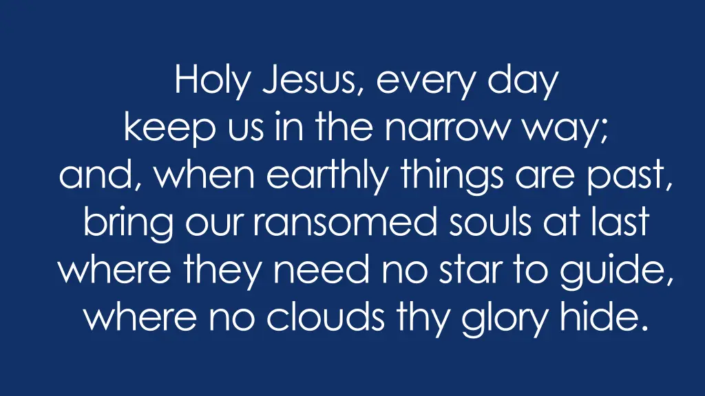 holy jesus every day keep us in the narrow