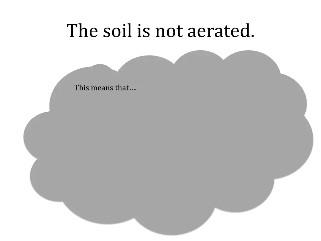 the soil is not aerated