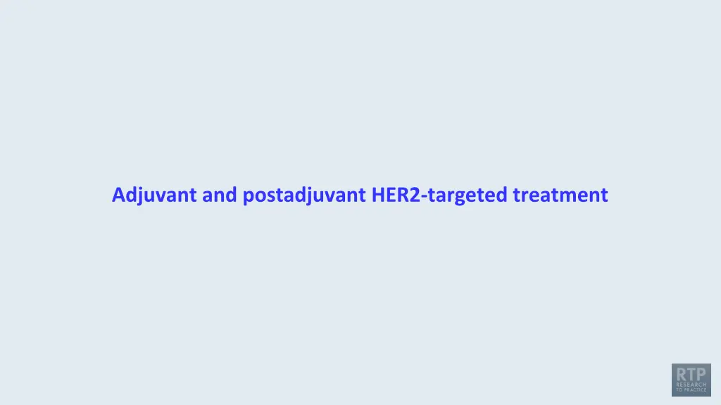 adjuvant and postadjuvant her2 targeted treatment