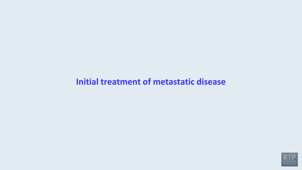 initial treatment of metastatic disease