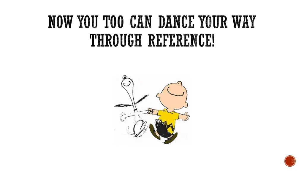 now you too can dance your way through reference