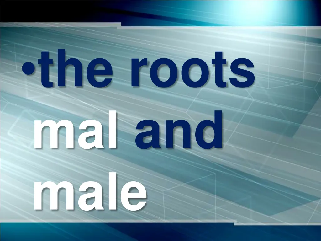 the roots mal and male