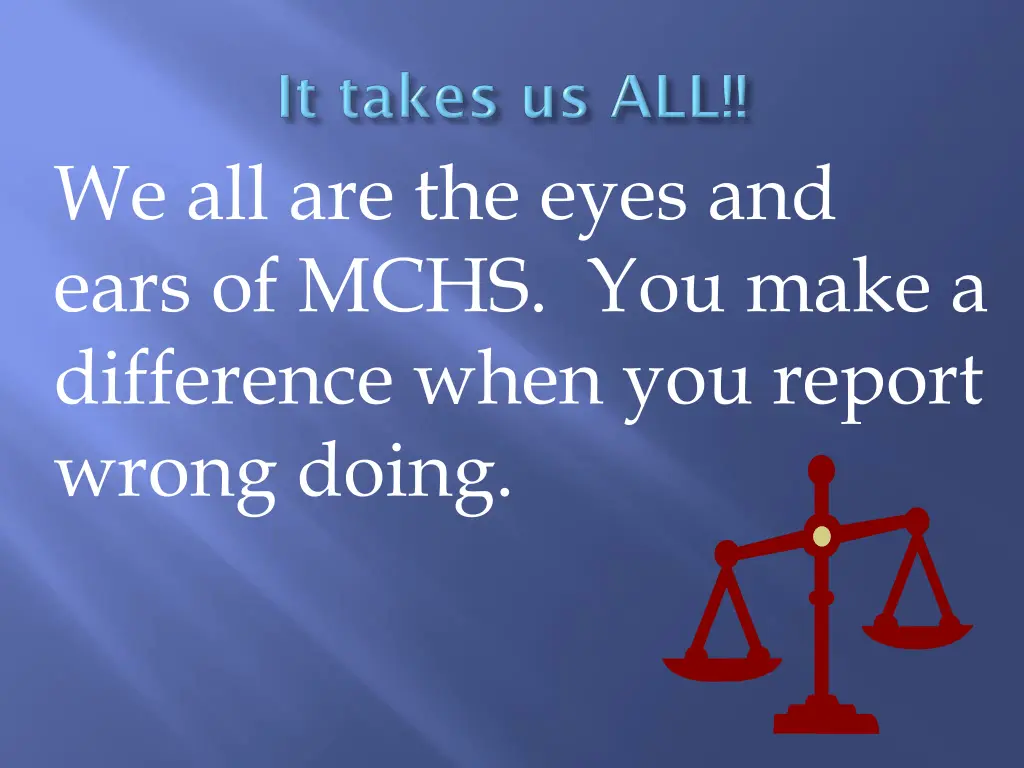 we all are the eyes and ears of mchs you make