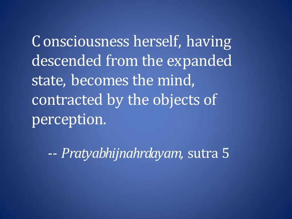 consciousness herself having descended from