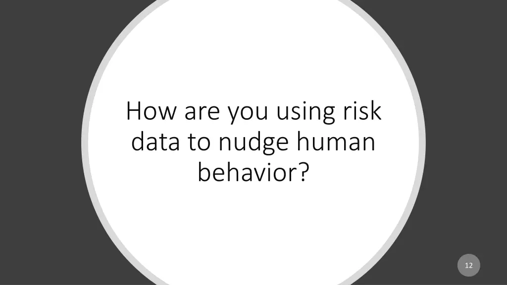 how are you using risk data to nudge human