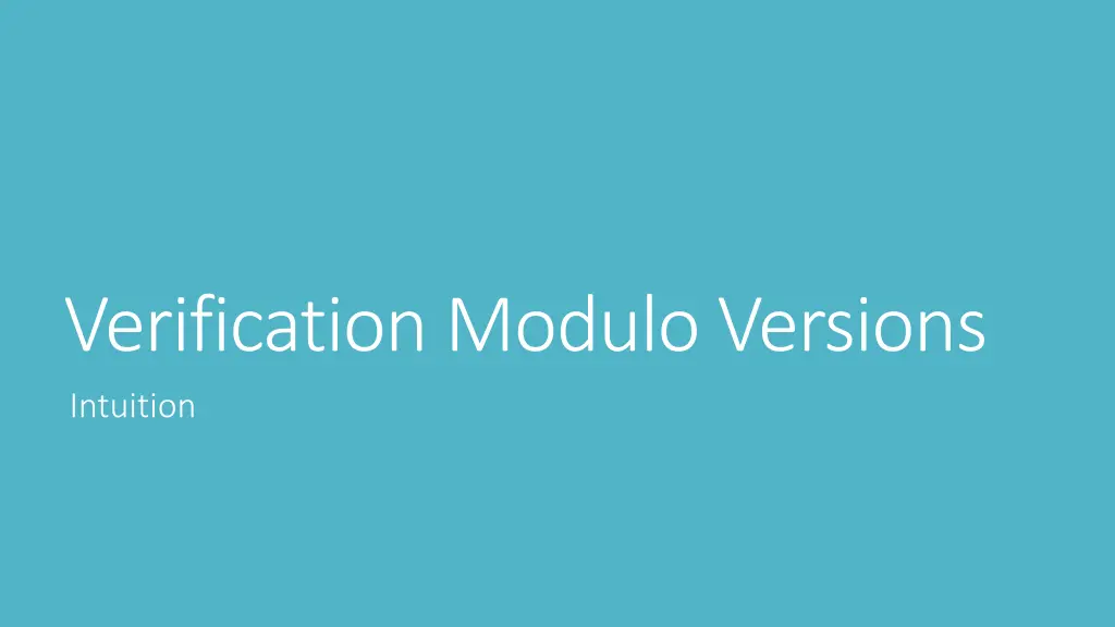 verification modulo versions intuition