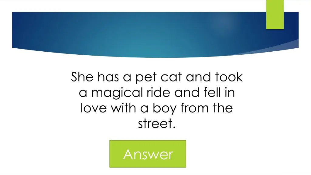 she has a pet cat and took a magical ride