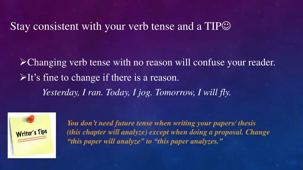 stay consistent with your verb tense and a tip