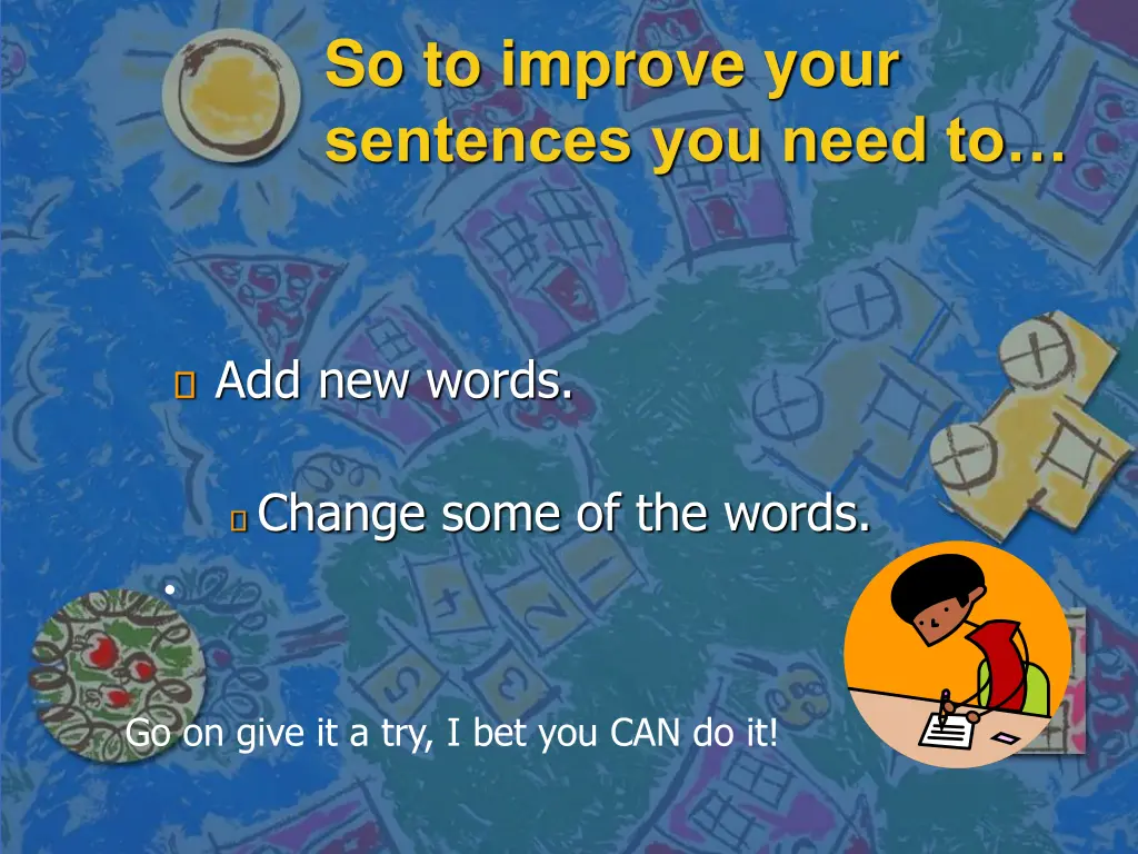 so to improve your sentences you need to