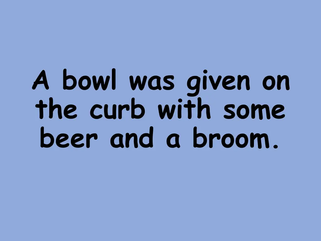 a bowl was given on the curb with some beer