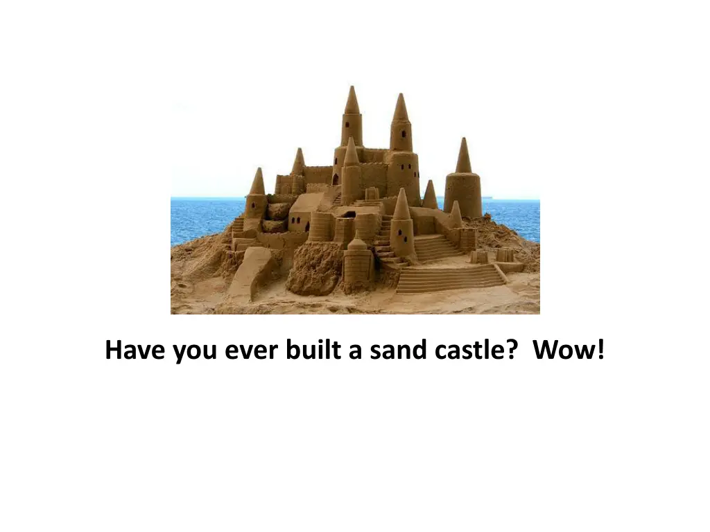 have you ever built a sand castle wow