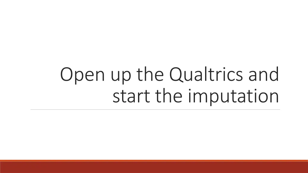 open up the qualtrics and start the imputation