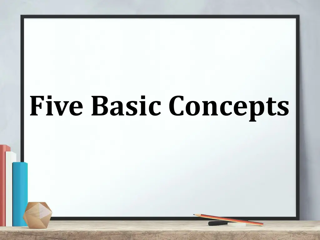 five basic concepts