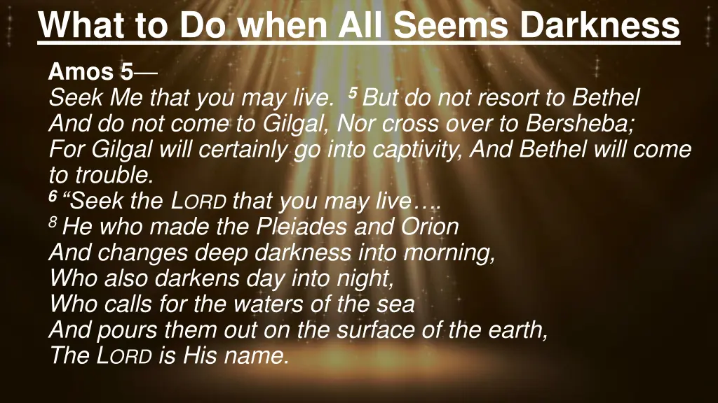 what to do when all seems darkness amos 5 seek