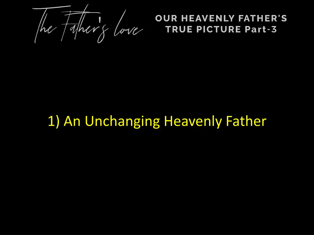 1 an unchanging heavenly father