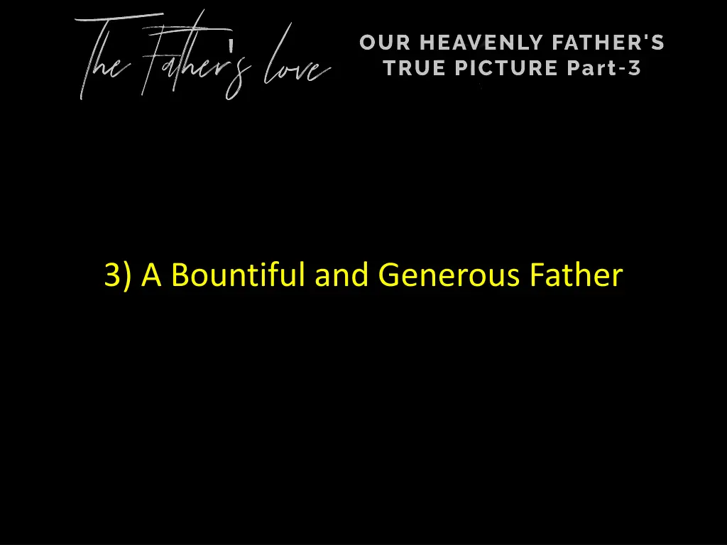 3 a bountiful and generous father