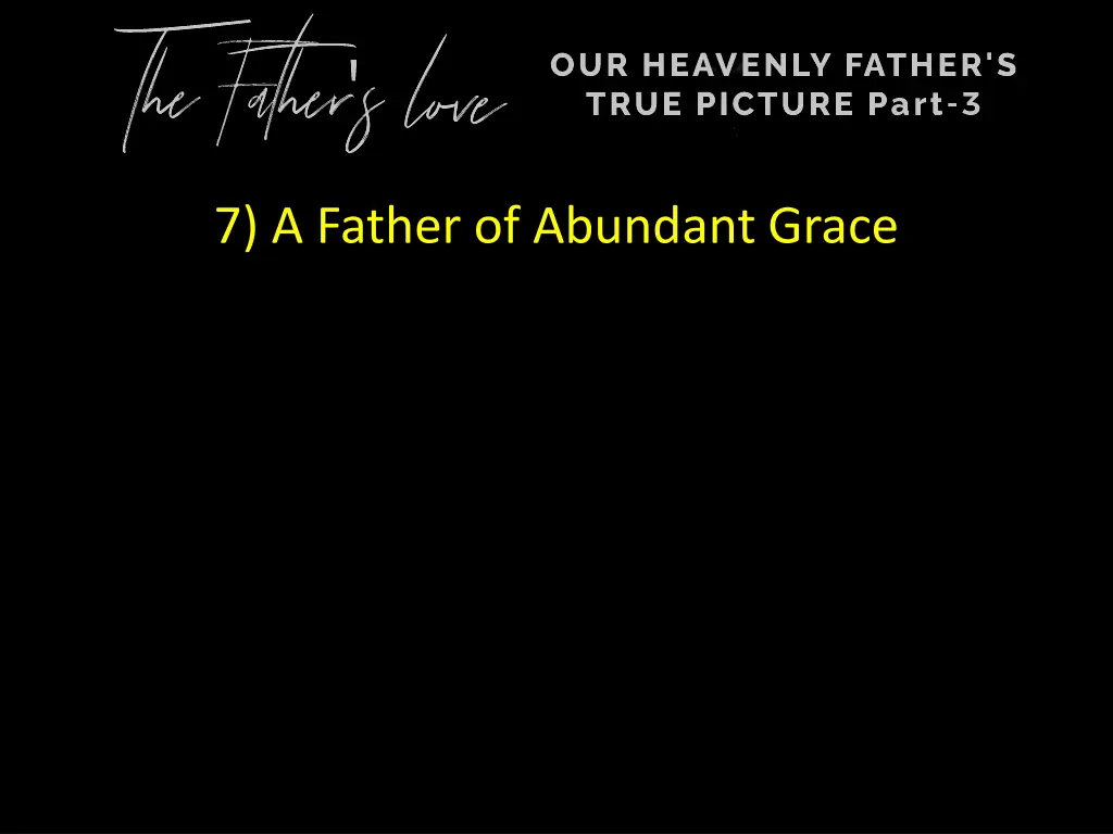 7 a father of abundant grace