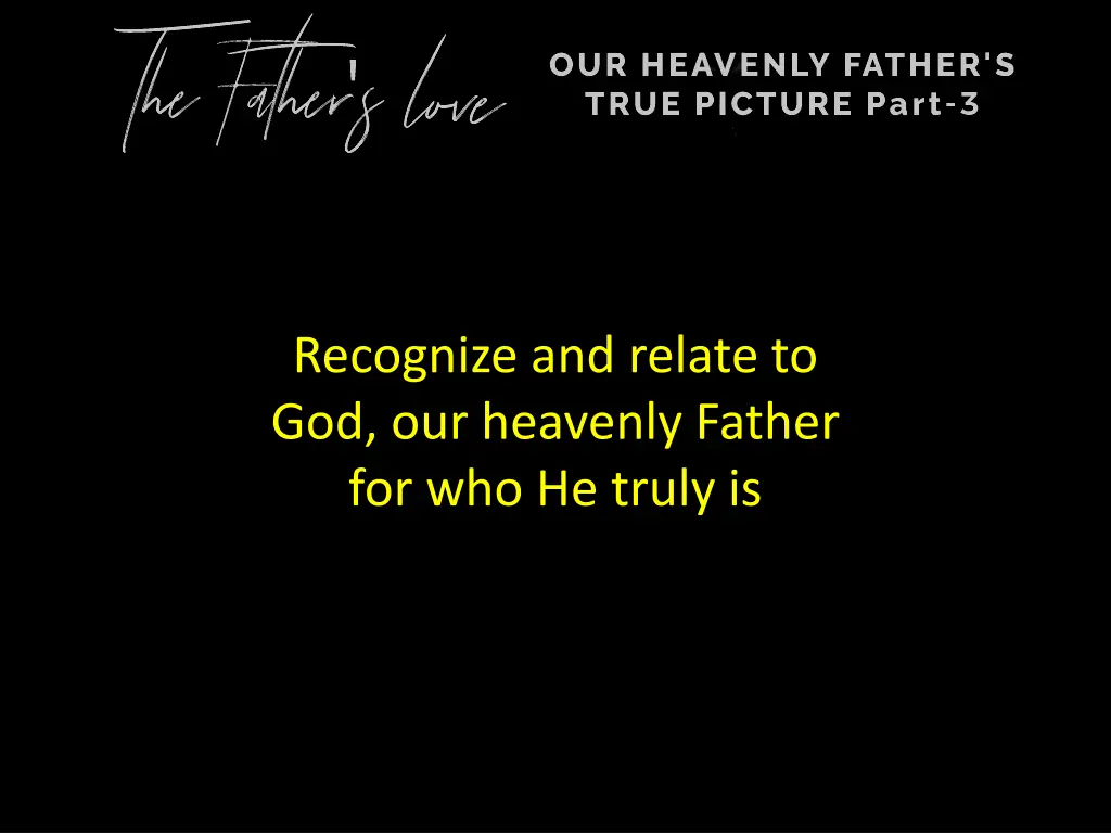 recognize and relate to god our heavenly father