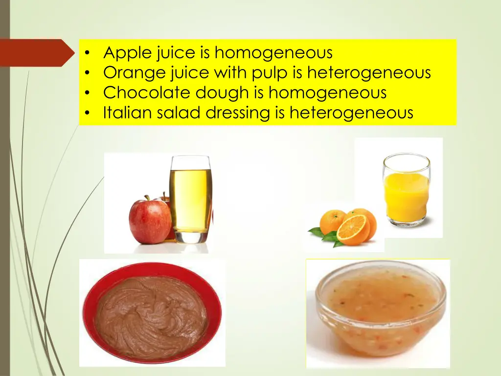 apple juice is homogeneous orange juice with pulp