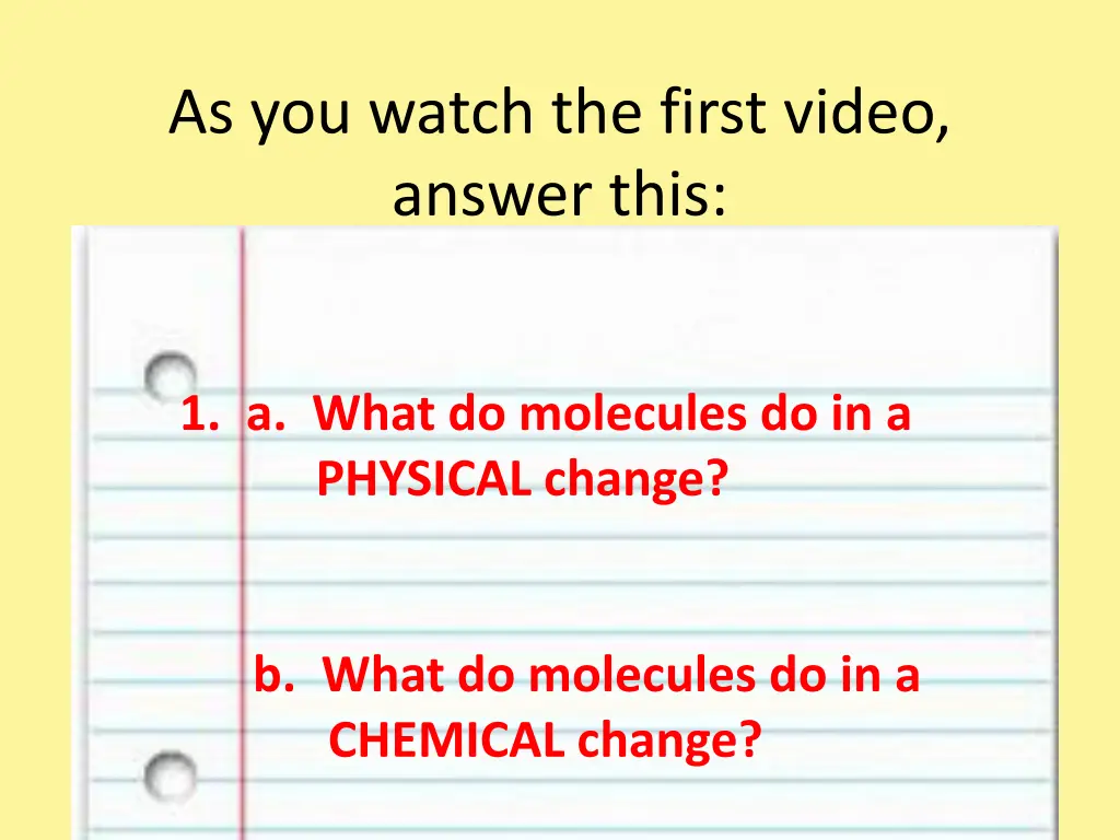 as you watch the first video answer this