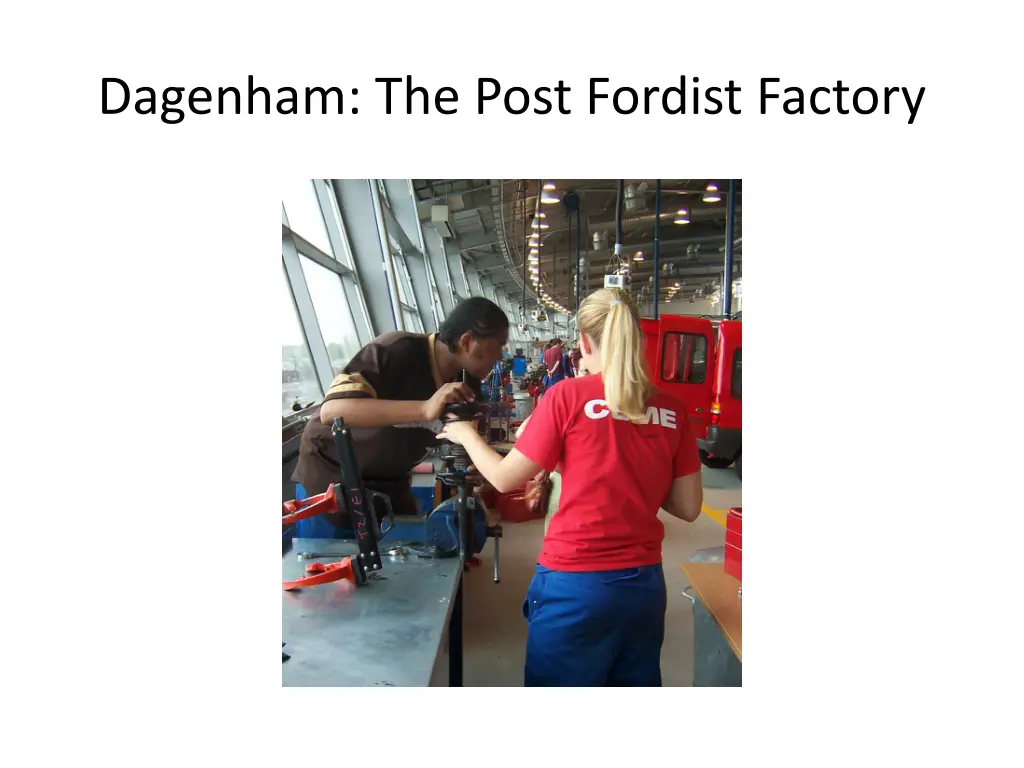 dagenham the post fordist factory