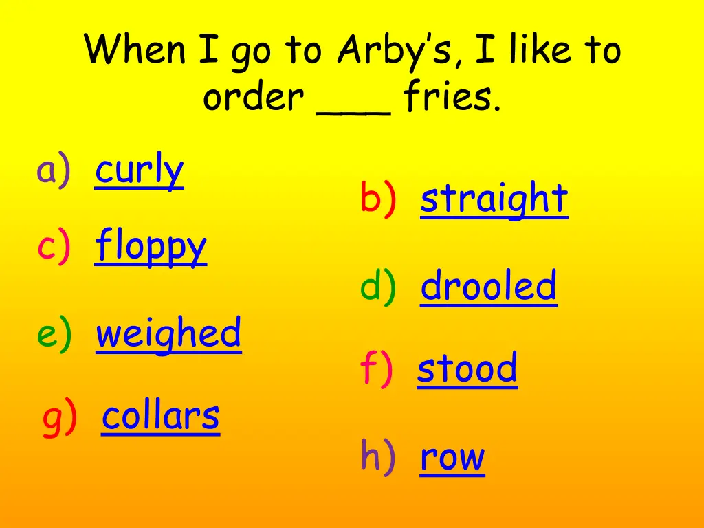 when i go to arby s i like to order fries a curly